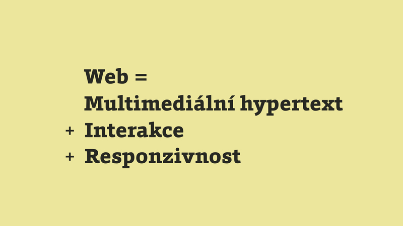 Web = multimediální hypertext + animace + interakce + responzivnost