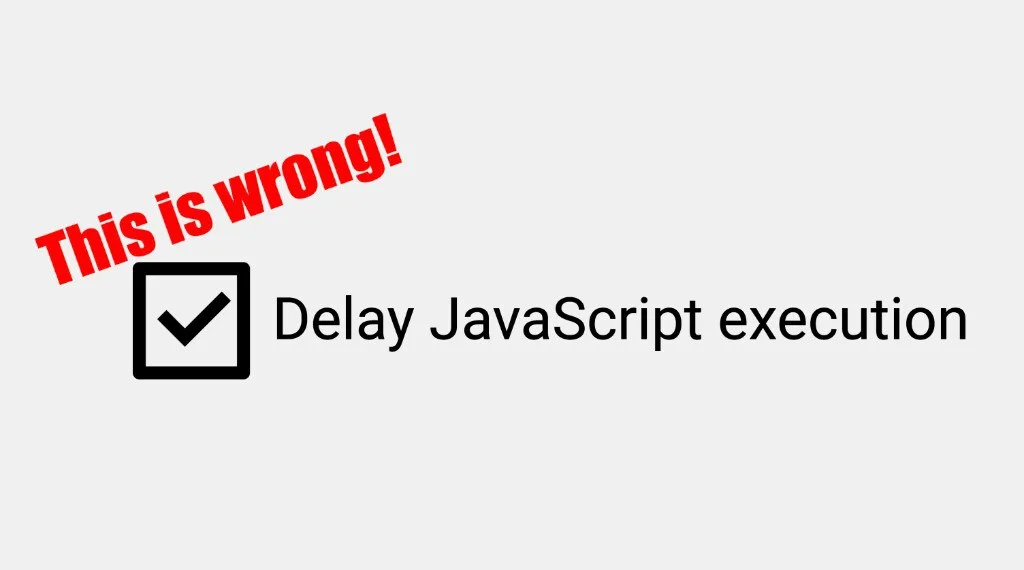 Zatržené nastavení Delay JavaScript execution s červeným razítkem This is wrong!